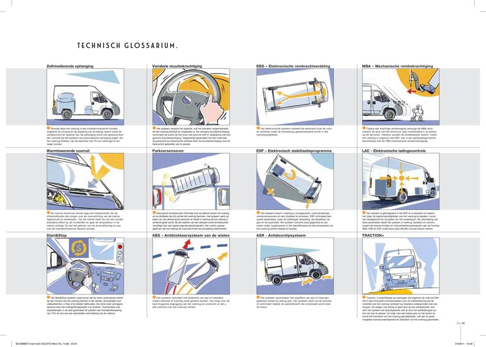 omvang en de plaatsing van de lading, neemt zowel de veiligheid als het rijplezier toe. De ophanging wordt ook gestuurd door een centrale die het systeem van pneumatische ophanging regelt.