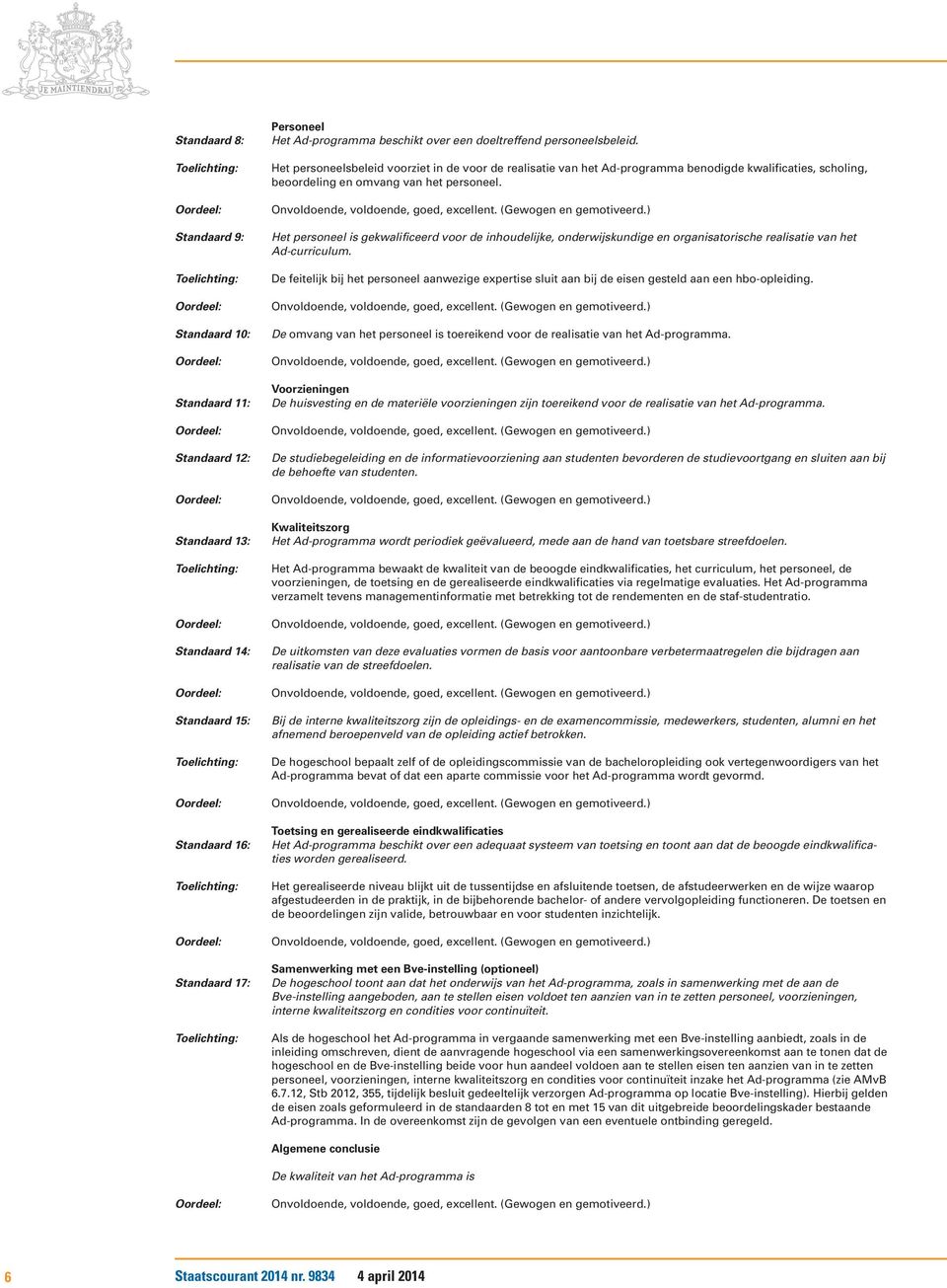 Het personeel is gekwalificeerd voor de inhoudelijke, onderwijskundige en organisatorische realisatie van het Ad-curriculum.