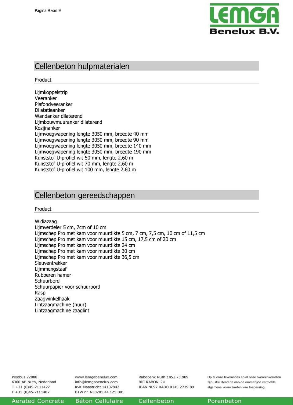 2,60 m Kunststof U-profiel wit 70 mm, lengte 2,60 m Kunststof U-profiel wit 100 mm, lengte 2,60 m Cellenbeton gereedschappen Product Widiazaag Lijmverdeler 5 cm, 7cm of 10 cm Lijmschep Pro met kam