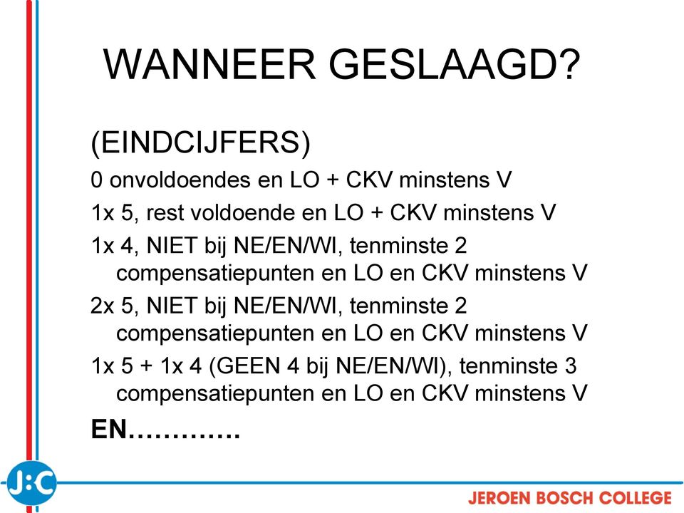 minstens V 1x 4, NIET bij NE/EN/WI, tenminste 2 compensatiepunten en LO en CKV minstens V