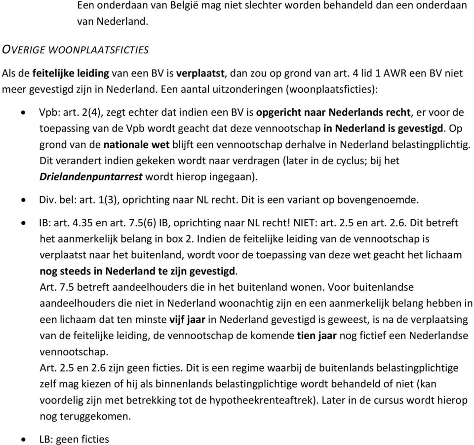 2(4), zegt echter dat indien een BV is pgericht naar Nederlands recht, er vr de tepassing van de Vpb wrdt geacht dat deze venntschap in Nederland is gevestigd.