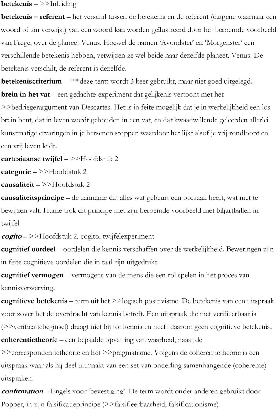 De betekenis verschilt, de referent is dezelfde. betekeniscriterium ***deze term wordt 3 keer gebruikt, maar niet goed uitgelegd.