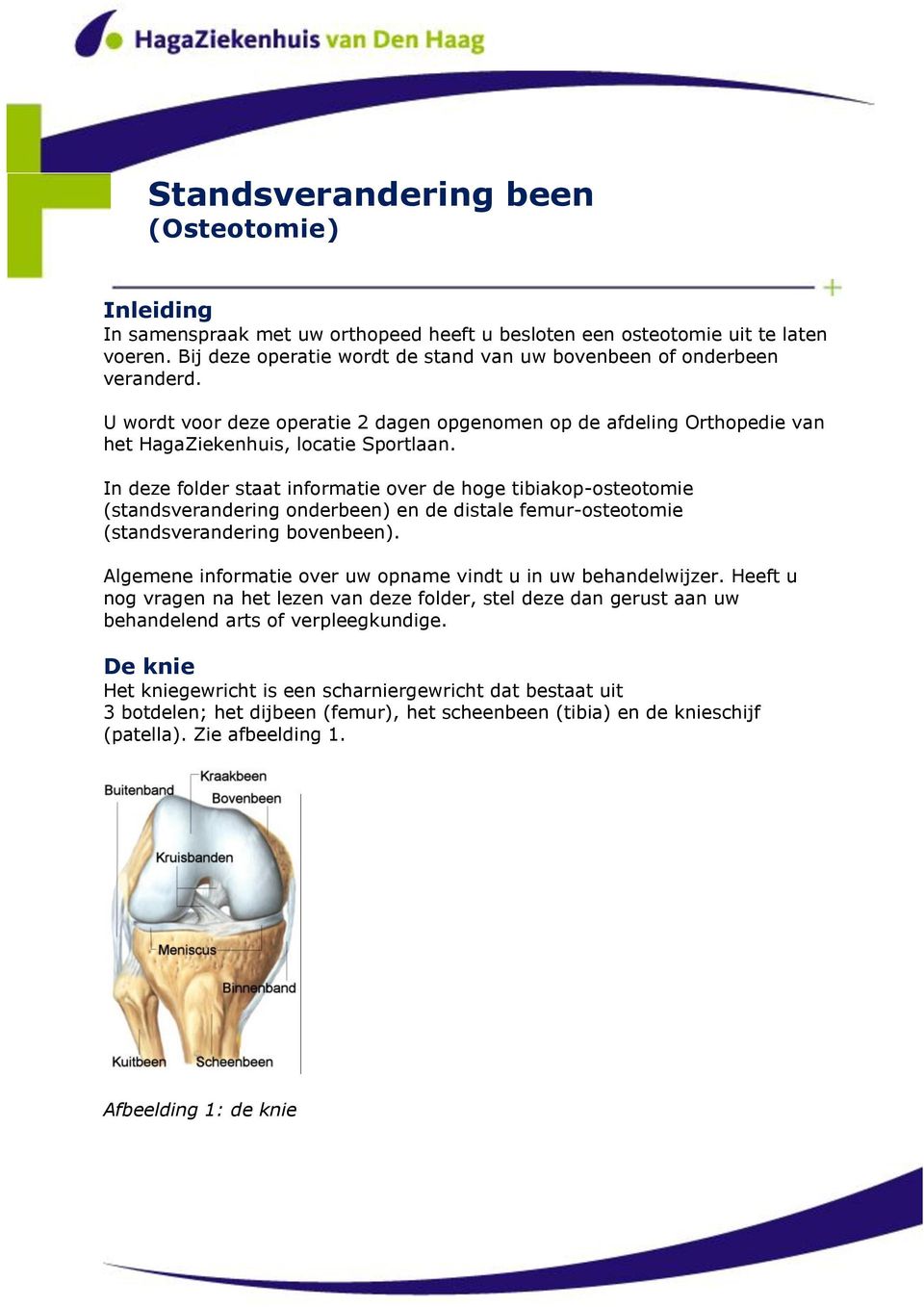In deze folder staat informatie over de hoge tibiakop-osteotomie (standsverandering onderbeen) en de distale femur-osteotomie (standsverandering bovenbeen).