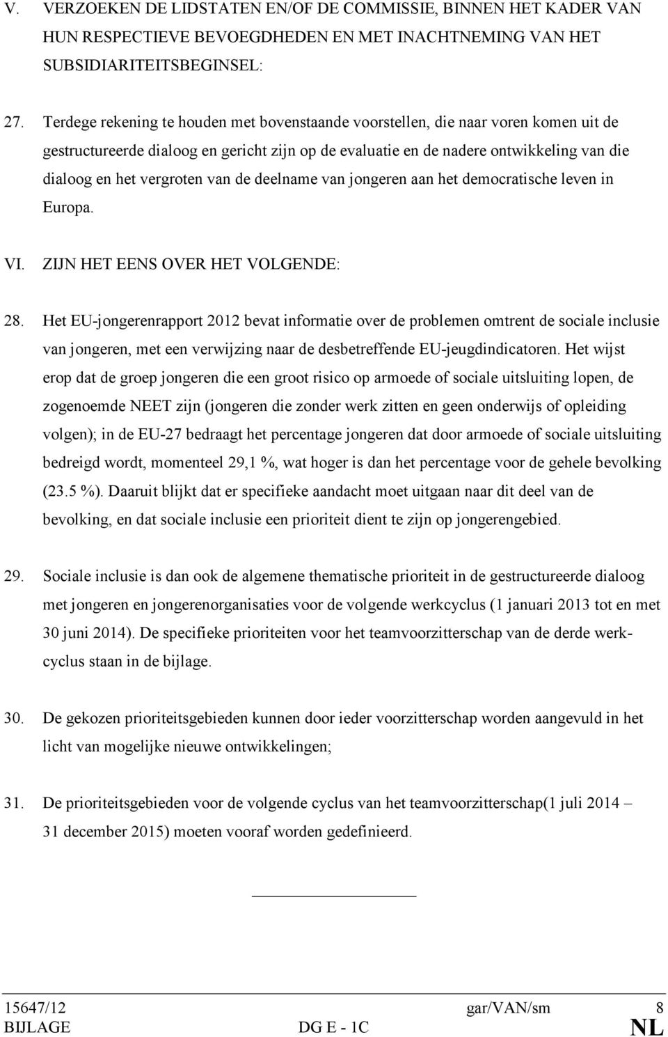 van de deelname van jongeren aan het democratische leven in Europa. VI. ZIJN HET EENS OVER HET VOLGENDE: 28.