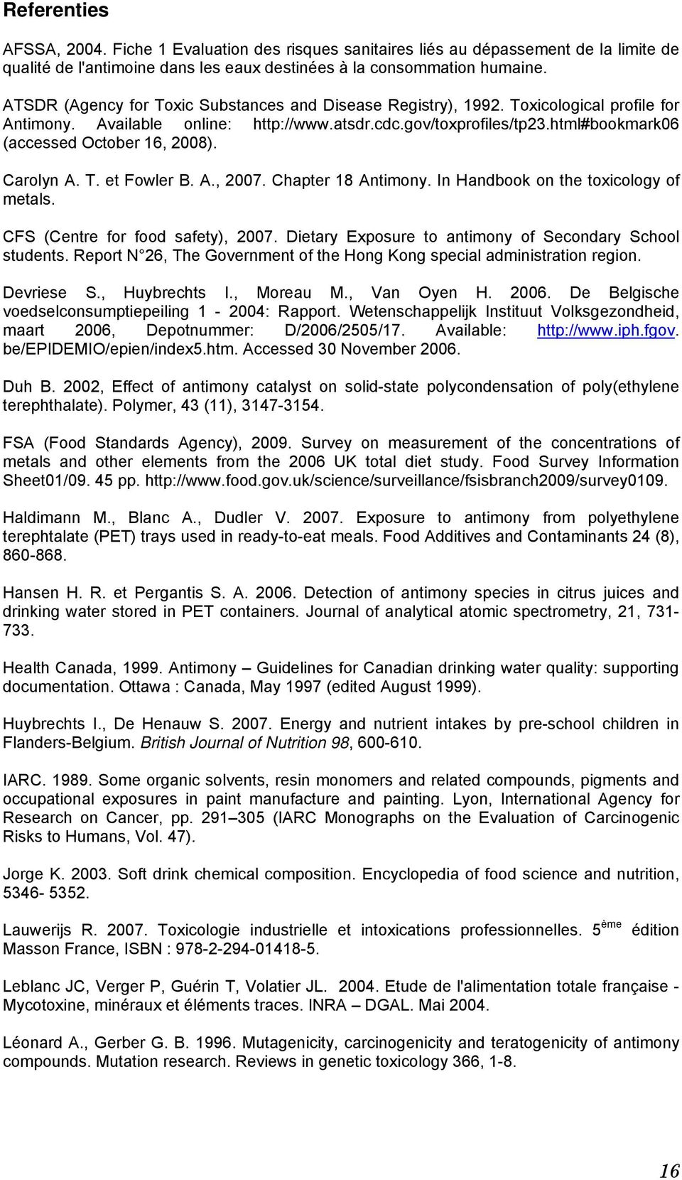 html#bookmark06 (accessed October 16, 2008). Carolyn A. T. et Fowler B. A., 2007. Chapter 18 Antimony. In Handbook on the toxicology of metals. CFS (Centre for food safety), 2007.