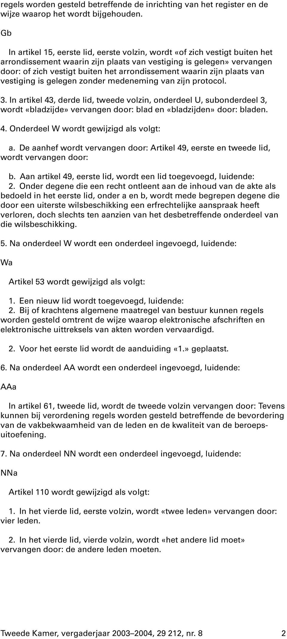 waarin zijn plaats van vestiging is gelegen zonder medeneming van zijn protocol. 3.