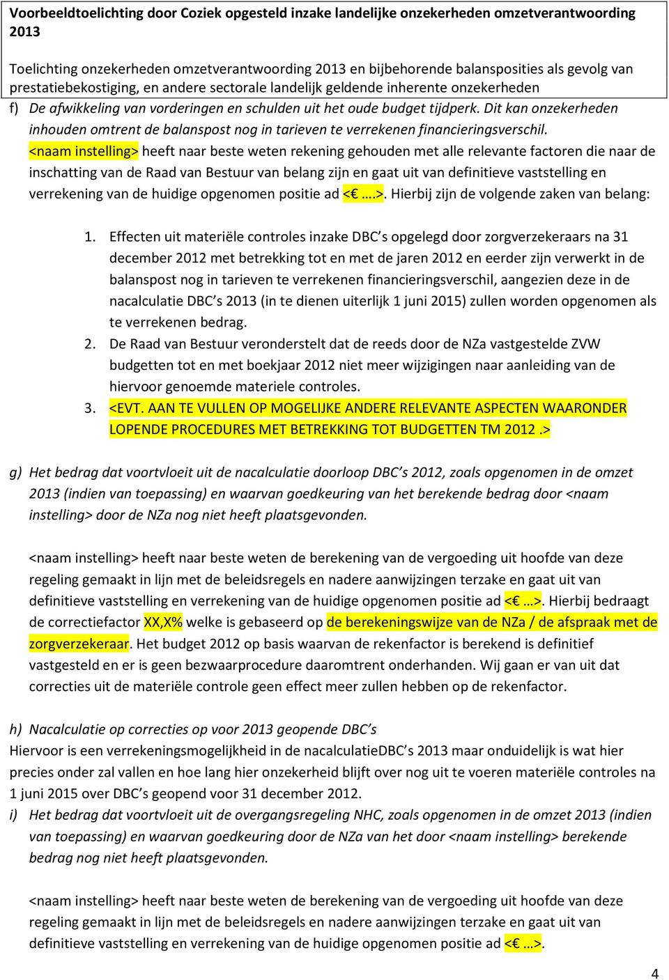 verrekening van de huidige opgenomen positie ad <.>. Hierbij zijn de volgende zaken van belang: 1.