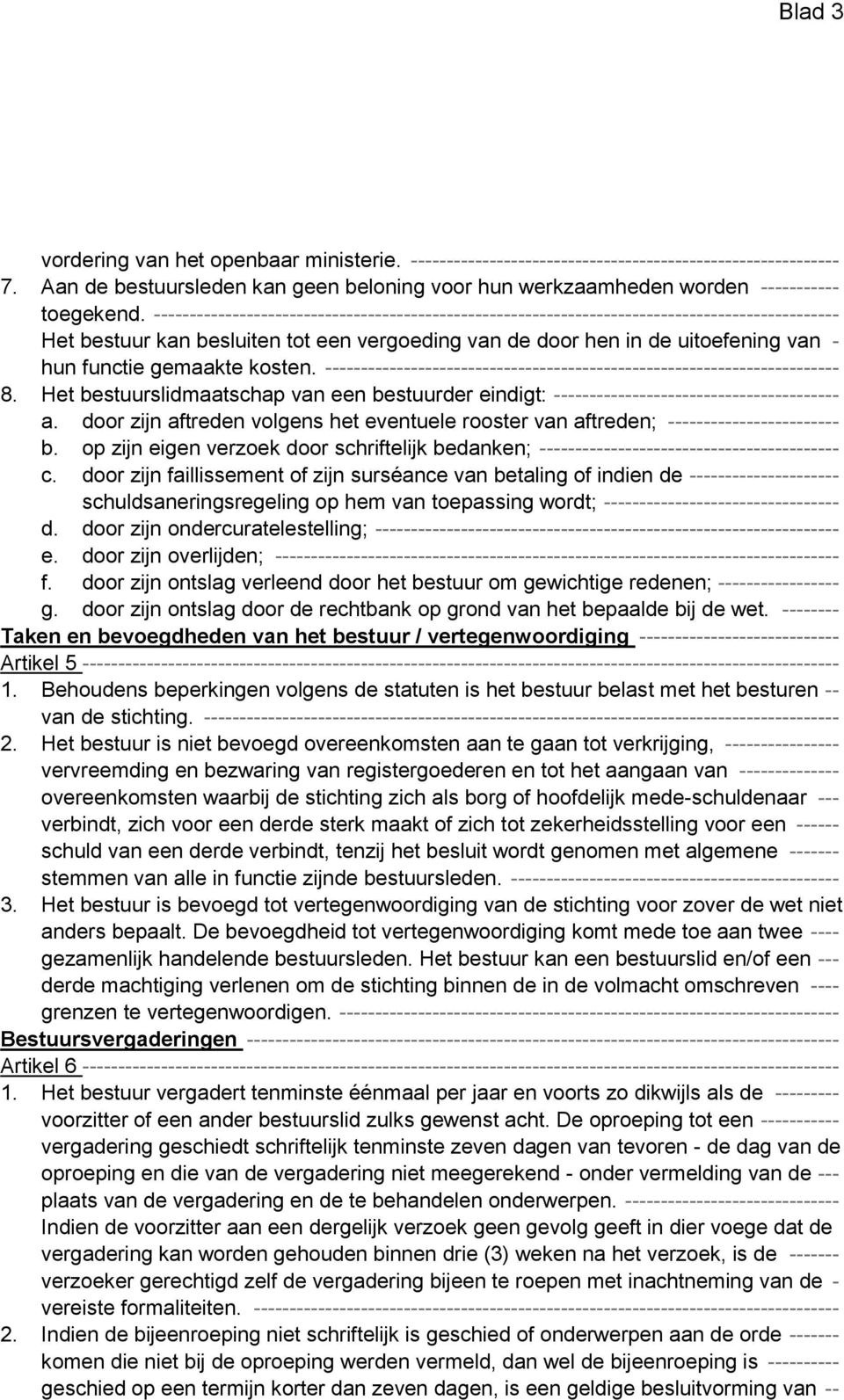 ------------------------------------------------------------------------------------------------ Het bestuur kan besluiten tot een vergoeding van de door hen in de uitoefening van - hun functie