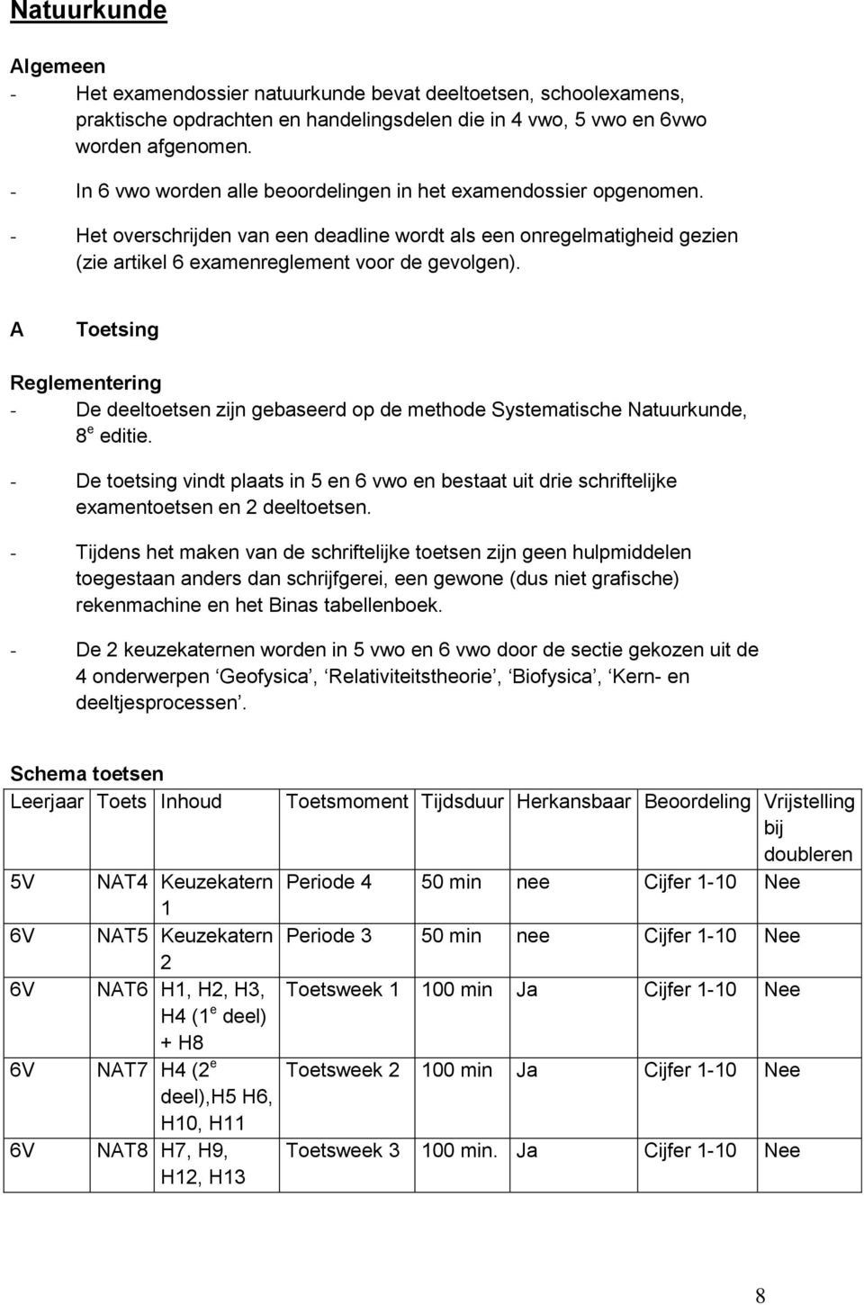 A Toetsing Reglementering De deeltoetsen zijn gebaseerd op de methode Systematische Natuurkunde, 8 e editie.