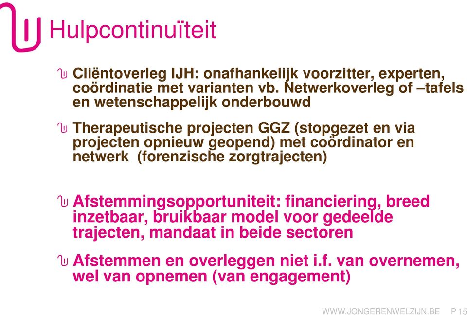 geopend) met coördinator en netwerk (forenzische zorgtrajecten) Afstemmingsopportuniteit: financiering, breed inzetbaar,