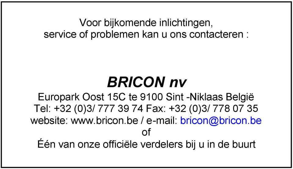 Tel: +32 (0)3/ 777 39 74 Fax: +32 (0)3/ 778 07 35 website: www.bricon.