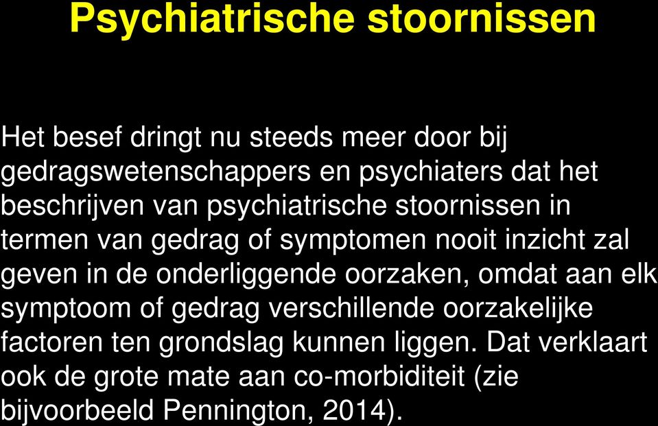 geven in de onderliggende oorzaken, omdat aan elk symptoom of gedrag verschillende oorzakelijke factoren