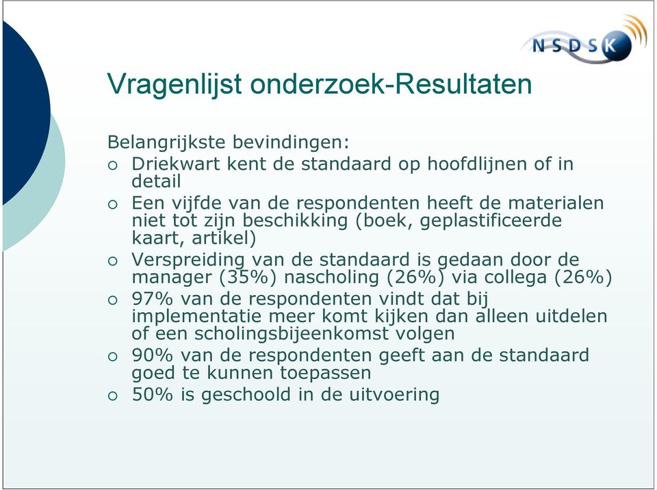 door de manager (35%) nascholing (26%) via collega (26%) 97% van de respondenten vindt dat bij implementatie meer komt kijken dan alleen