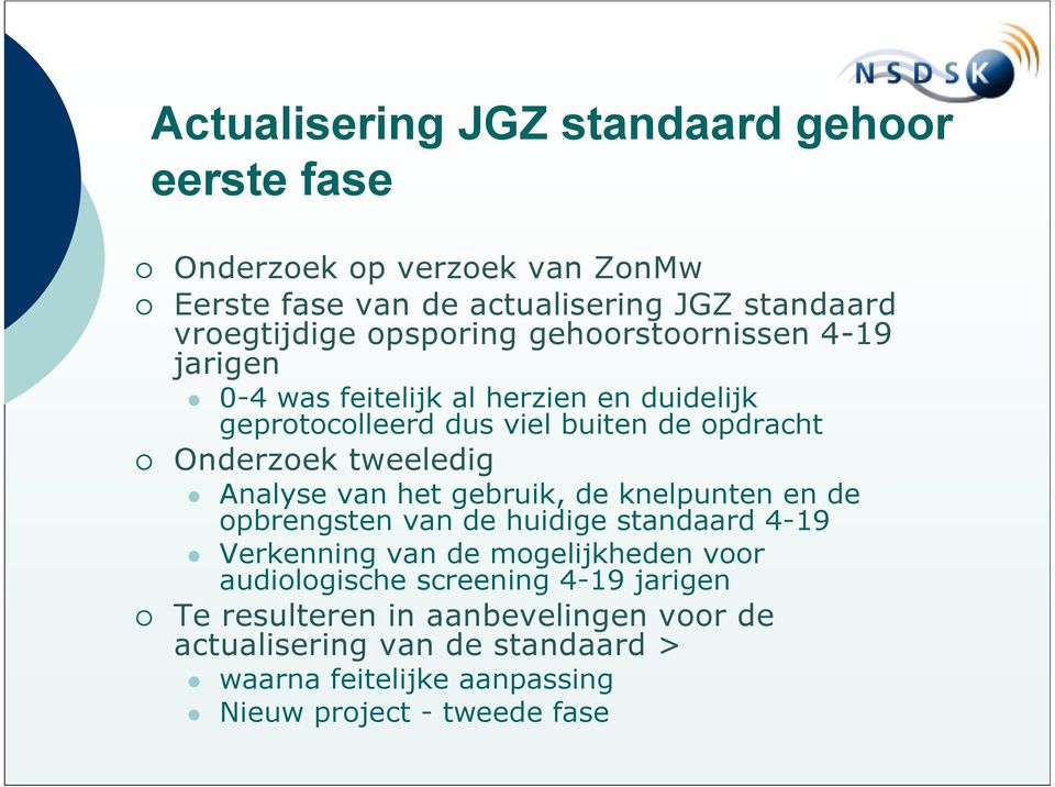 tweeledig Analyse van het gebruik, de knelpunten en de opbrengsten van de huidige standaard 4-19 Verkenning van de mogelijkheden voor