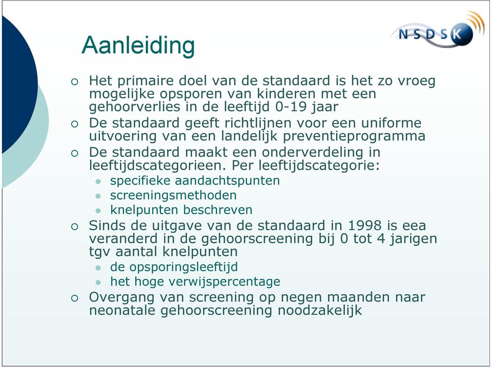 Per leeftijdscategorie: specifieke aandachtspunten screeningsmethoden knelpunten beschreven Sinds de uitgave van de standaard in 1998 is eea veranderd in de