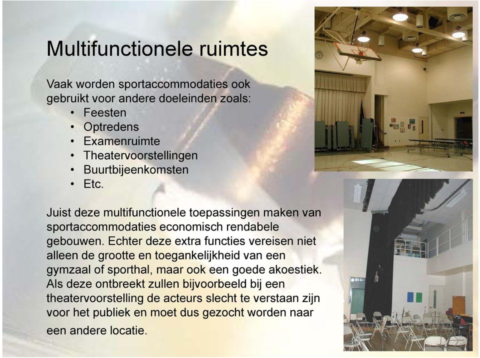 Juist deze multifunctionele toepassingen maken van sportaccommodaties ti economisch rendabele gebouwen.