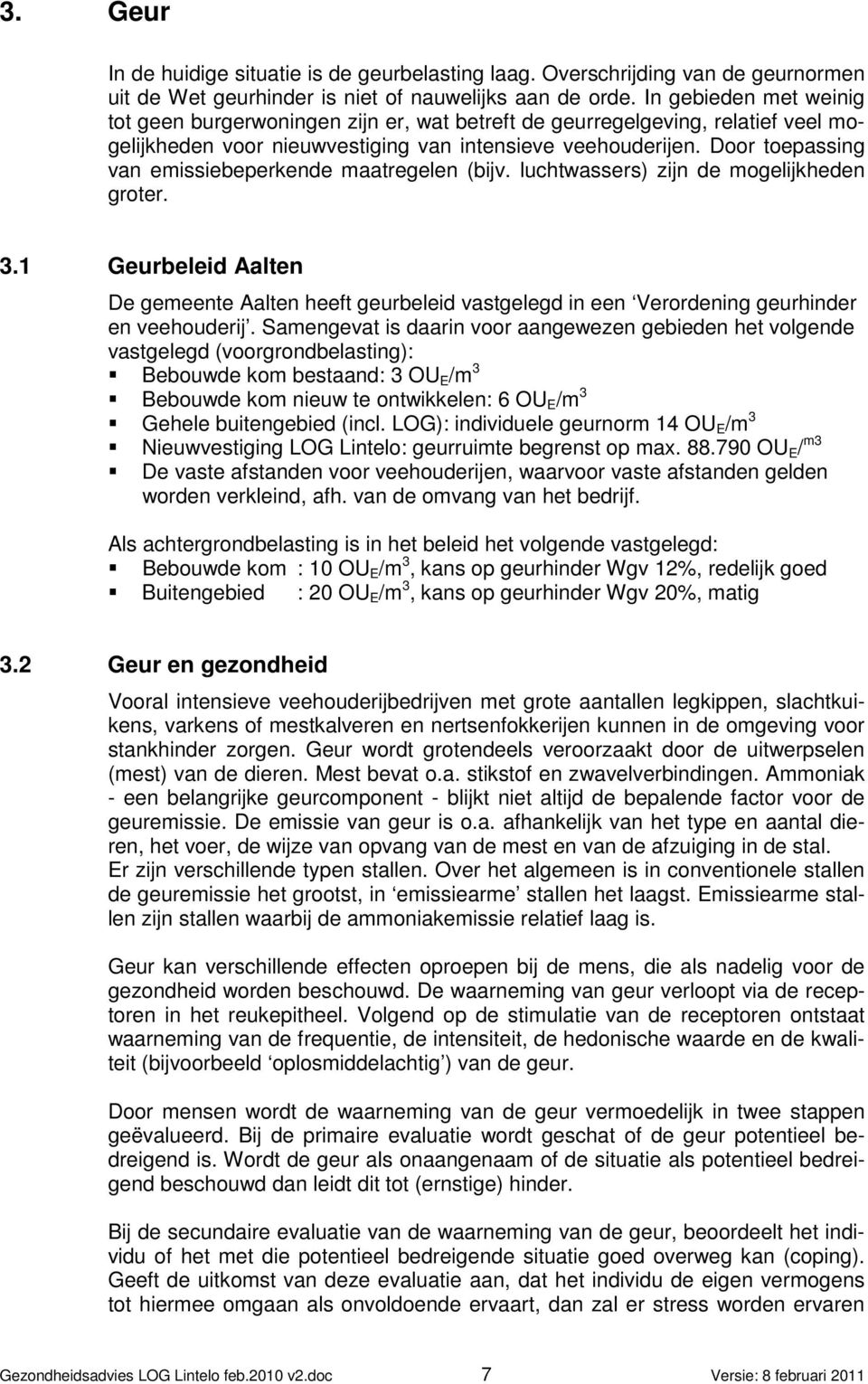 Door toepassing van emissiebeperkende maatregelen (bijv. luchtwassers) zijn de mogelijkheden groter. 3.