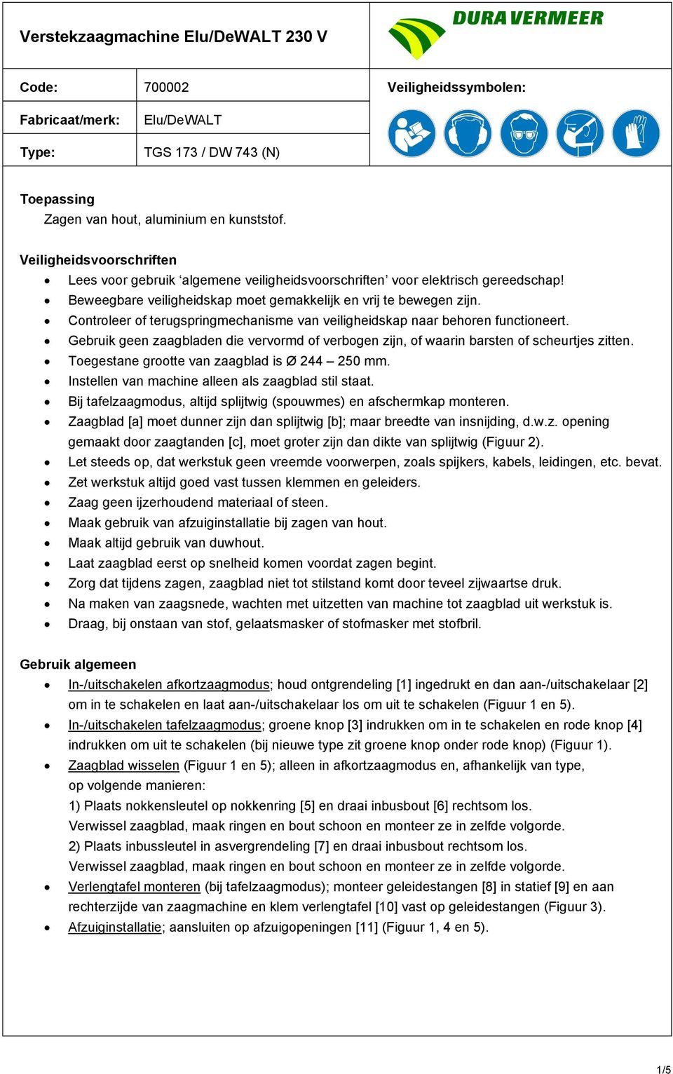 Controleer of terugspringmechanisme van veiligheidskap naar behoren functioneert. Gebruik geen zaagbladen die vervormd of verbogen zijn, of waarin barsten of scheurtjes zitten.