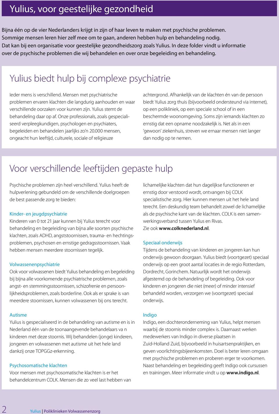 In deze folder vindt u informatie over de psychische problemen die wij behandelen en over onze begeleiding en behandeling. Yulius biedt hulp bij complexe psychiatrie Ieder mens is verschillend.