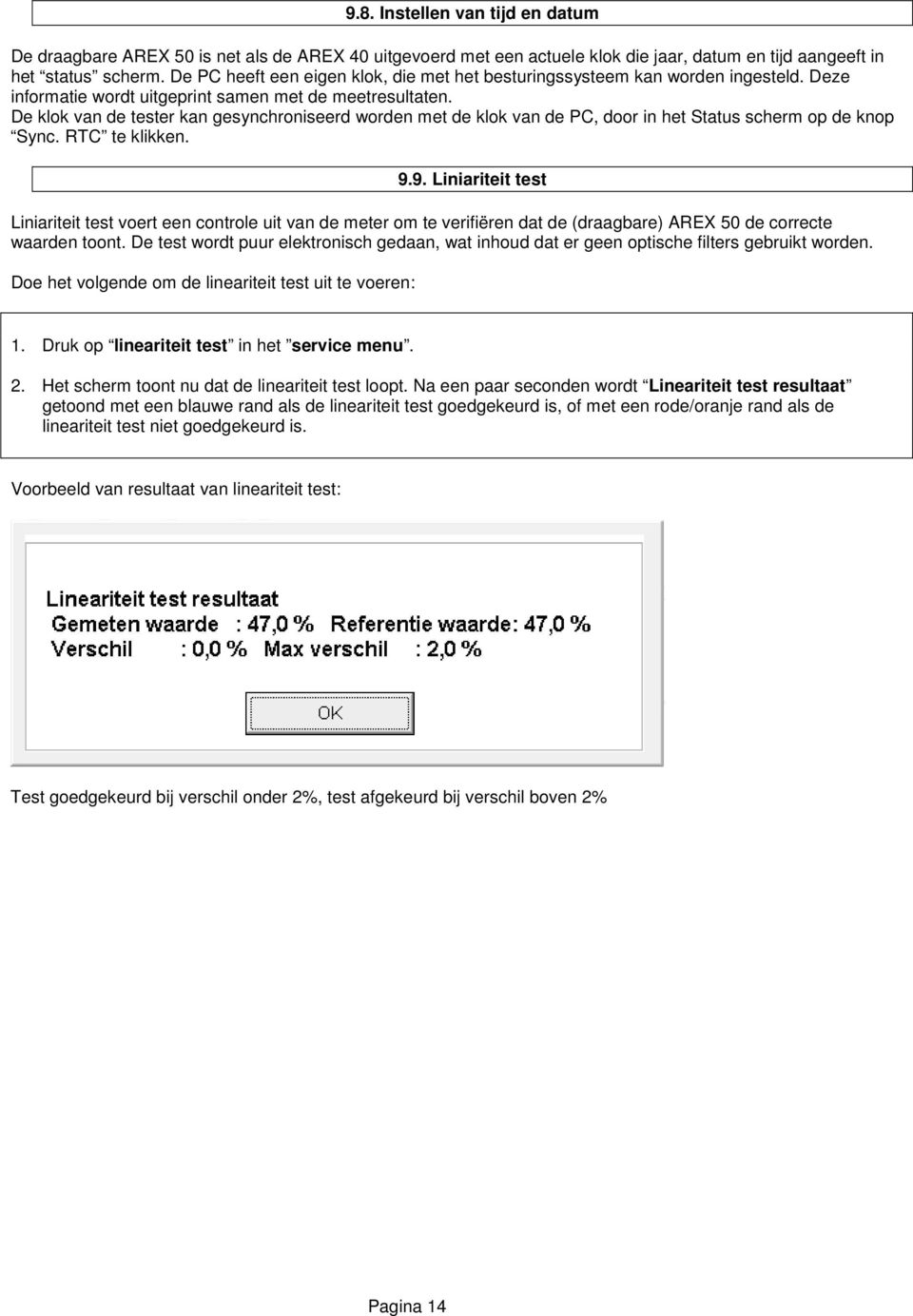 De klok van de tester kan gesynchroniseerd worden met de klok van de PC, door in het Status scherm op de knop Sync. RTC te klikken. 9.