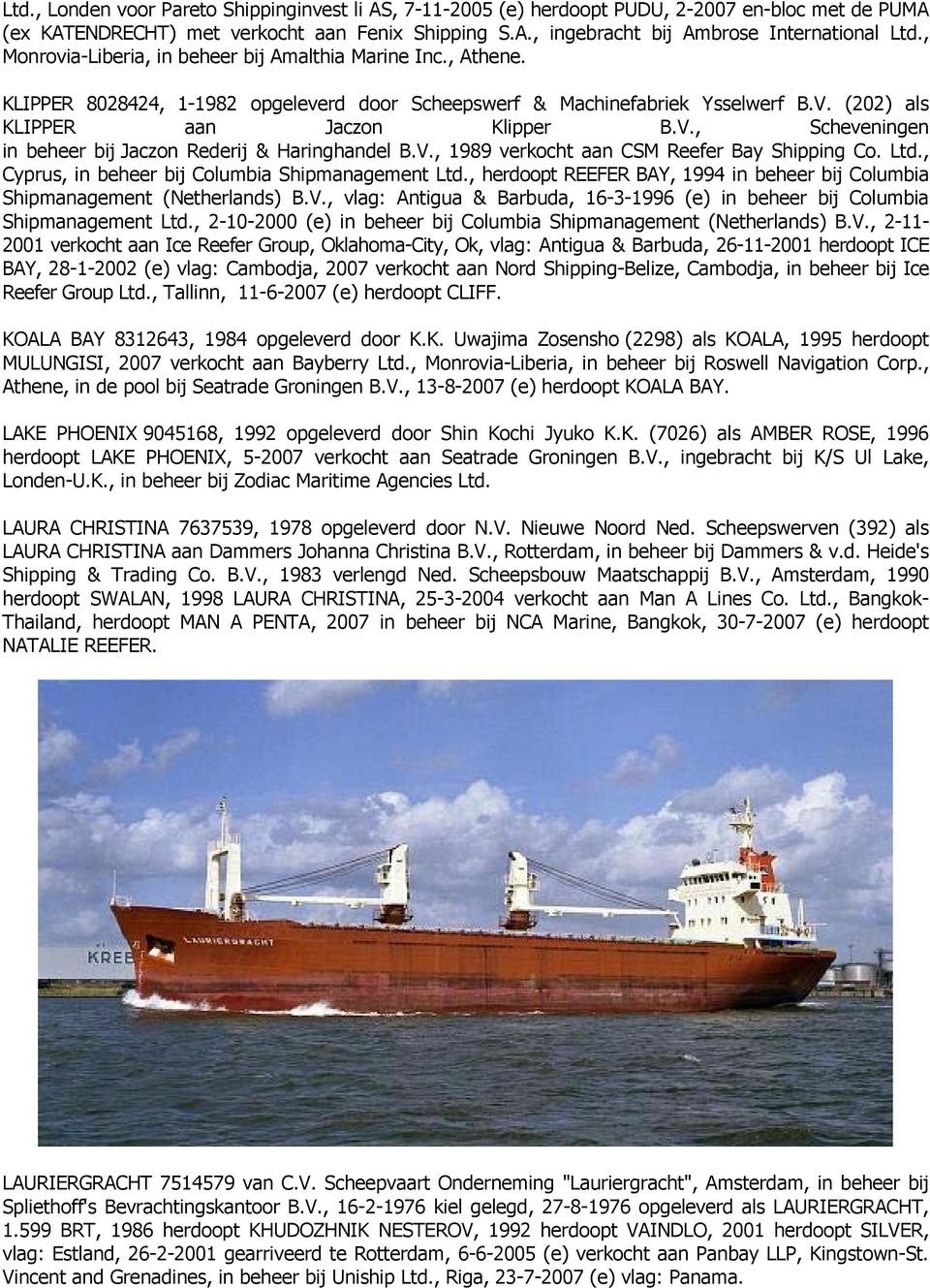 (202) als KLIPPER aan Jaczon Klipper B.V., Scheveningen in beheer bij Jaczon Rederij & Haringhandel B.V., 1989 verkocht aan CSM Reefer Bay Shipping Co. Ltd.