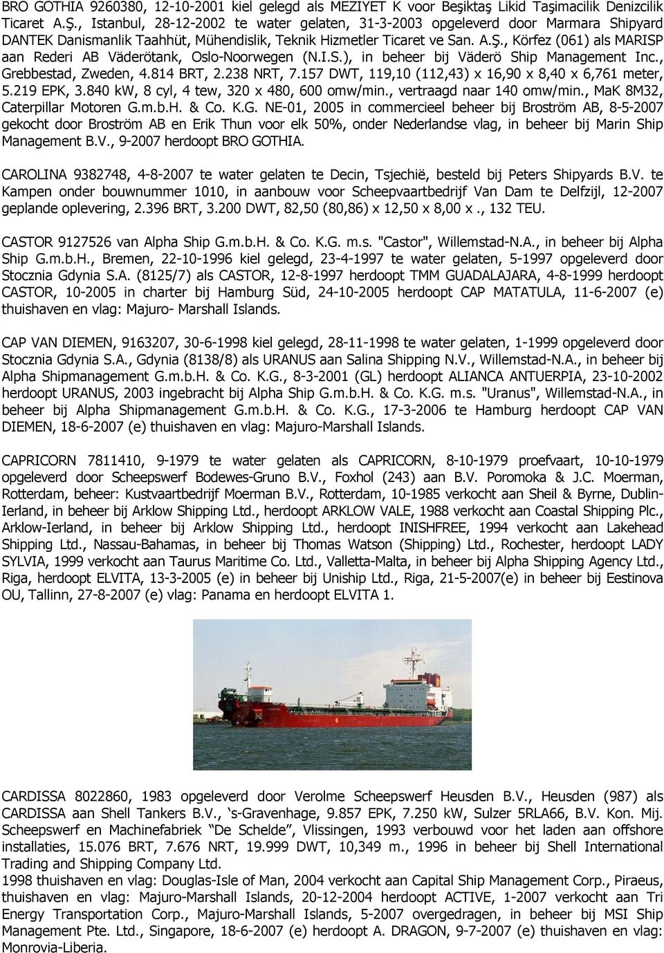 , Körfez (061) als MARISP aan Rederi AB Väderötank, Oslo-Noorwegen (N.I.S.), in beheer bij Väderö Ship Management Inc., Grebbestad, Zweden, 4.814 BRT, 2.238 NRT, 7.