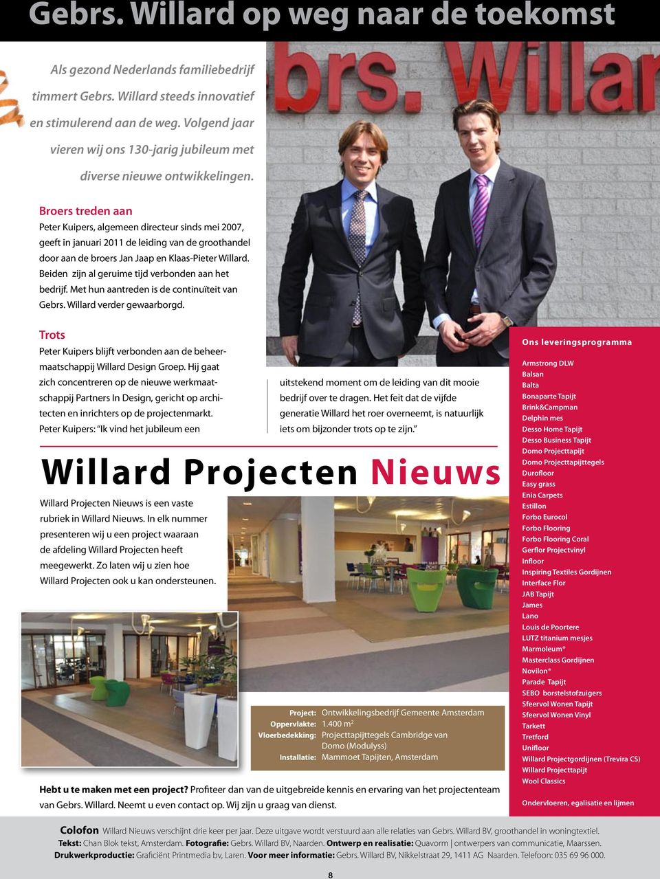 Broers treden aan Peter Kuipers, algemeen directeur sinds mei 2007, geeft in januari 2011 de leiding van de groothandel door aan de broers Jan Jaap en Klaas-Pieter Willard.