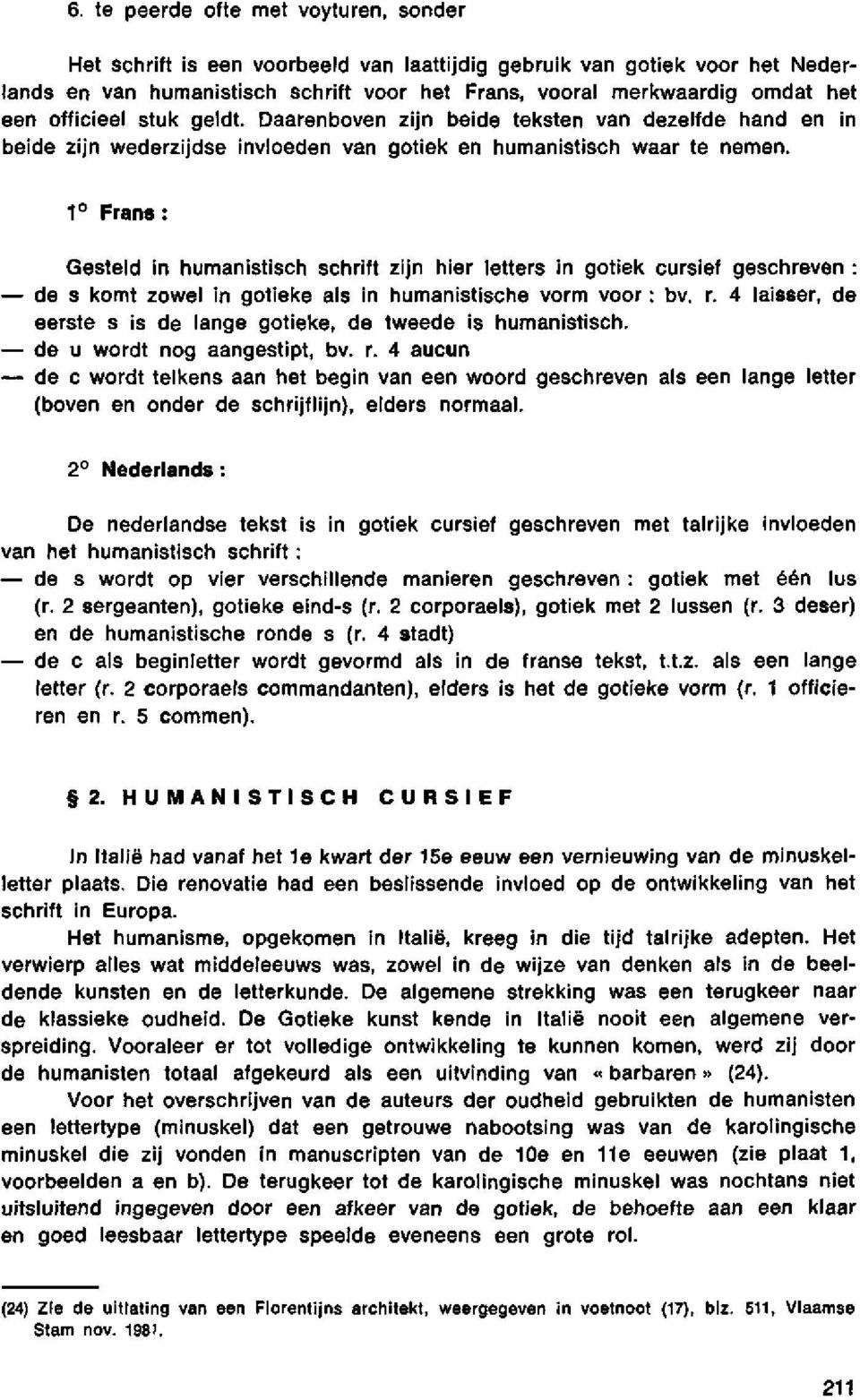 1 Frans: Gesteld in humanistisch schrift zijn hier letters in gotiek cursief geschreven : de s komt zowel in gotieke als in humanistische vorm voor: bv. r.