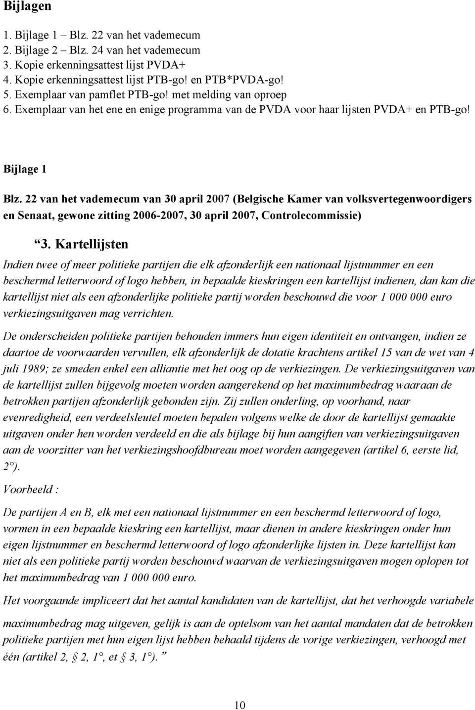 22 van het vademecum van 30 april 2007 (Belgische Kamer van volksvertegenwoordigers en Senaat, gewone zitting 2006-2007, 30 april 2007, Controlecommissie) 3.