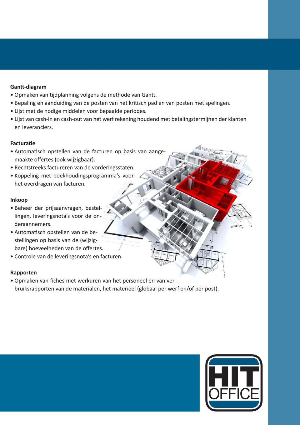 Facturatie Automatisch opstellen van de facturen op basis van aangemaakte offertes (ook wijzigbaar). Rechtstreeks factureren van de vorderingsstaten.