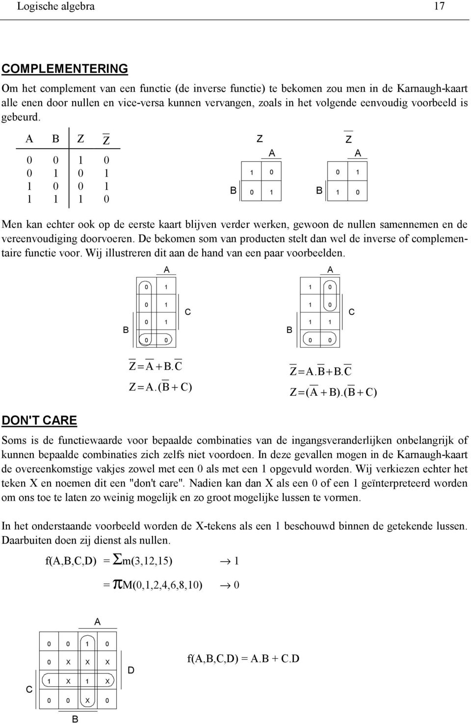 e bekomen som van producten stelt dan wel de inverse of complementaire functie voor. Wij illustreren dit aan de hand van een paar voorbeelden. Z= +. Z=.( + ) Z=. +. Z= ( + ).