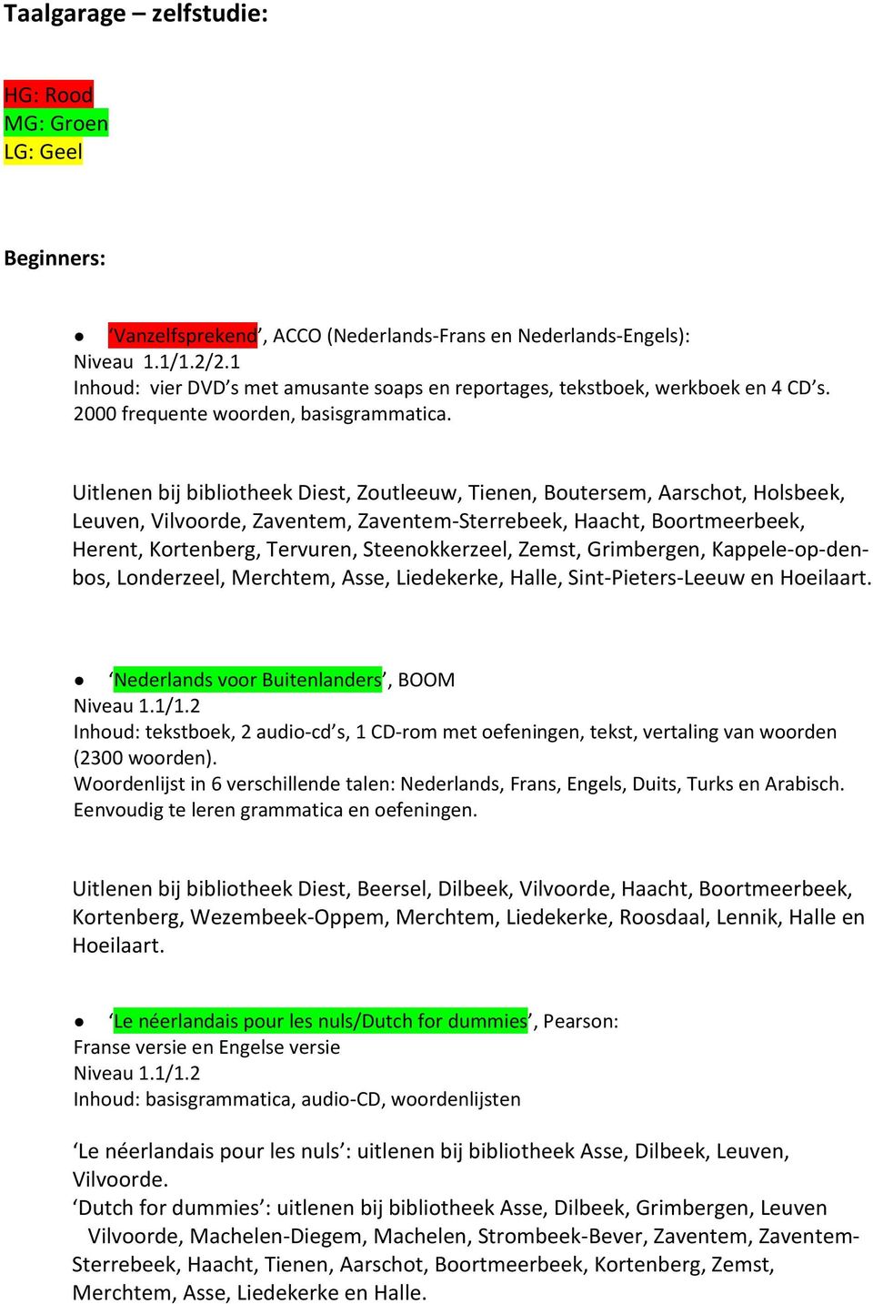 Uitlenen bij bibliotheek Diest, Zoutleeuw, Tienen, Boutersem, Aarschot, Holsbeek, Leuven, Vilvoorde, Zaventem, Zaventem-Sterrebeek, Haacht, Boortmeerbeek, Herent, Kortenberg, Tervuren,