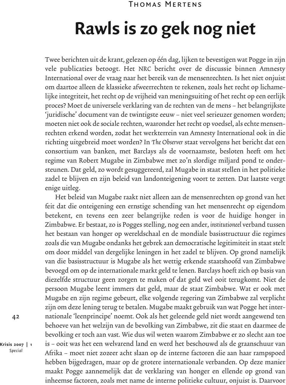 Is het niet onjuist om daartoe alleen de klassieke afweerrechten te rekenen, zoals het recht op lichamelijke integriteit, het recht op de vrijheid van meningsuiting of het recht op een eerlijk proces?