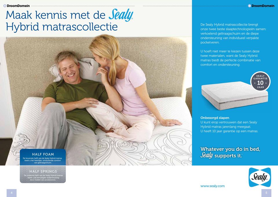 Onbezorgd slapen U kunt erop vertrouwen dat een Sealy Hybrid matras jarenlang meegaat. U heeft 10 jaar garantie op een matras.