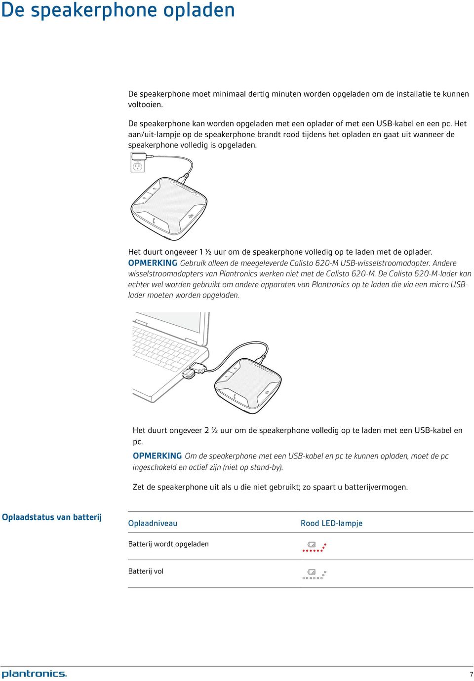 Het aan/uit-lampje op de speakerphone brandt rood tijdens het opladen en gaat uit wanneer de speakerphone volledig is opgeladen.