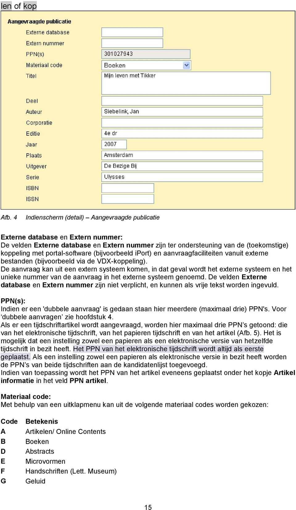 portal-software (bijvoorbeeld iport) en aanvraagfaciliteiten vanuit externe bestanden (bijvoorbeeld via de VDX-koppeling).