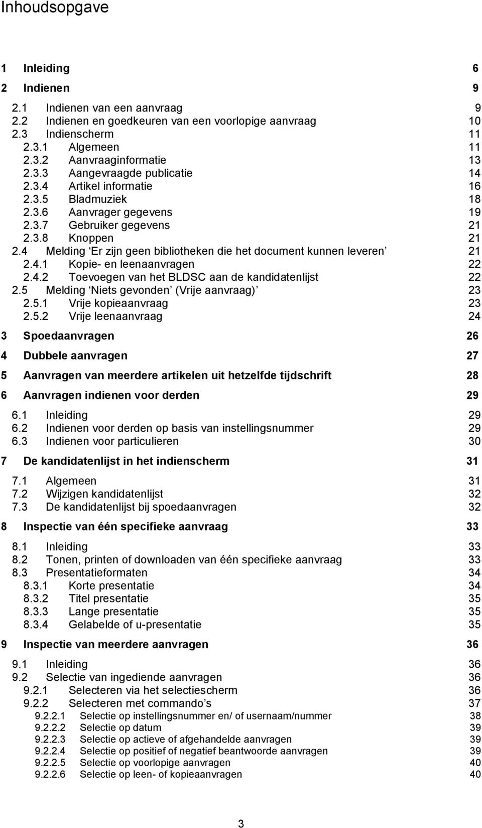 4 Melding Er zijn geen bibliotheken die het document kunnen leveren 21 2.4.1 Kopie- en leenaanvragen 22 2.4.2 Toevoegen van het BLDSC aan de kandidatenlijst 22 2.