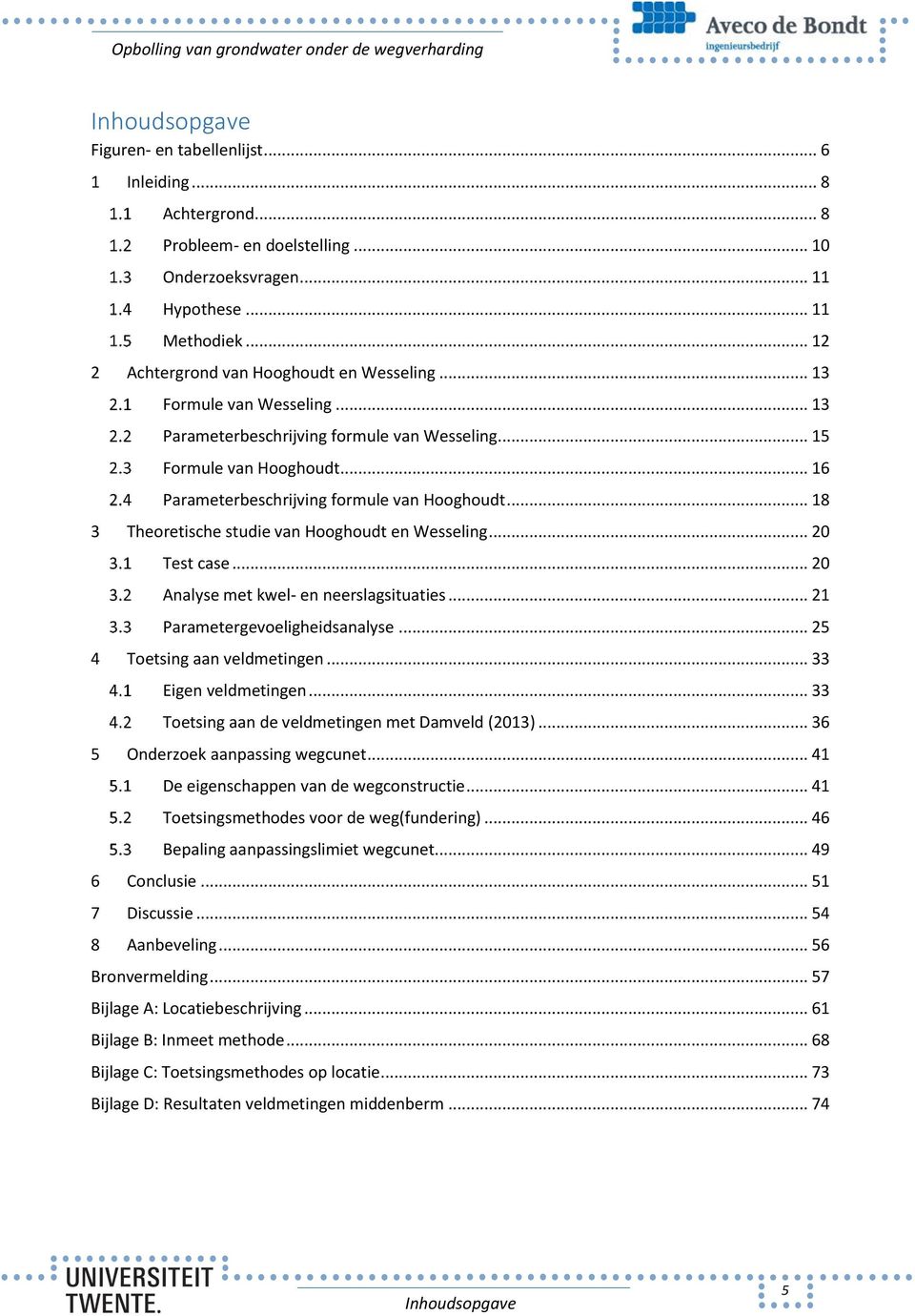 .. 16 Parameterbeschrijving formule van Hooghoudt... 18 3 Theoretische studie van Hooghoudt en Wesseling... 20 Test case... 20 Analyse met kwel- en neerslagsituaties... 21 Parametergevoeligheidsanalyse.