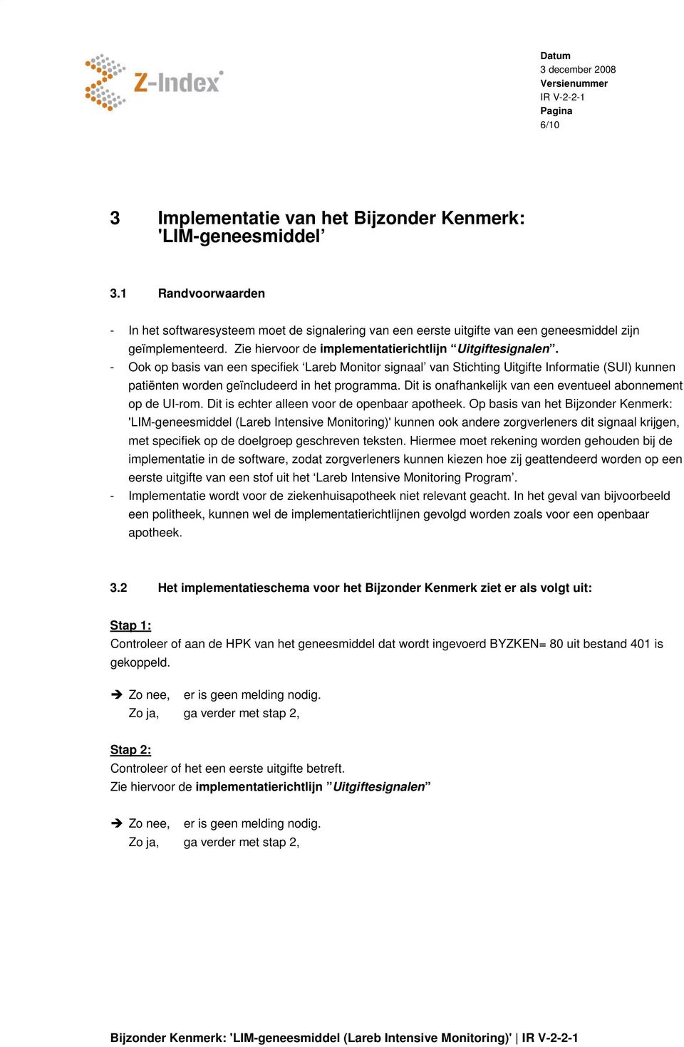 - Ook op basis van een specifiek Lareb Monitor signaal van Stichting Uitgifte Informatie (SUI) kunnen patiënten worden geïncludeerd in het programma.