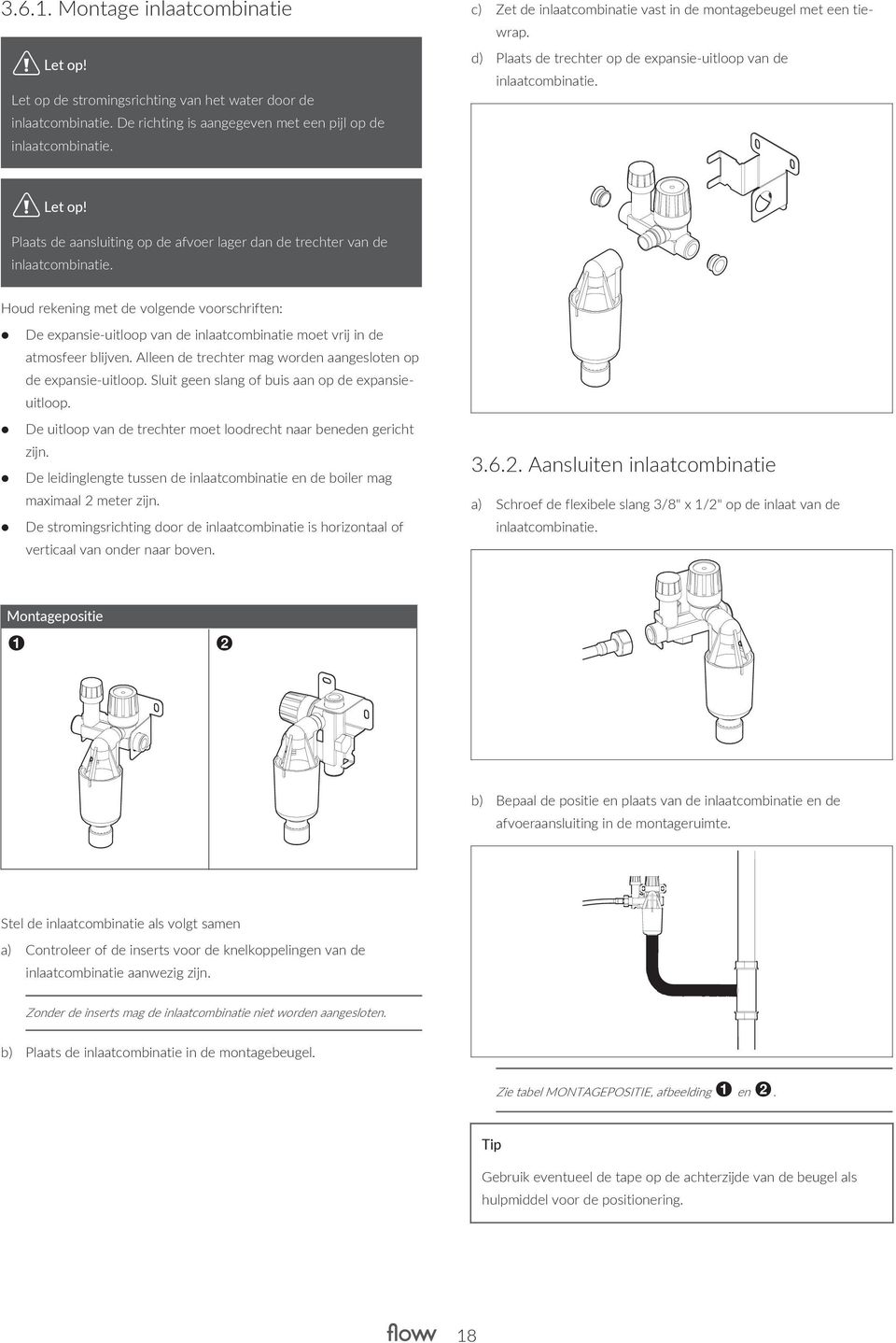 Plaats de aansluiting op de afvoer lager dan de trechter van de inlaatcombinatie.