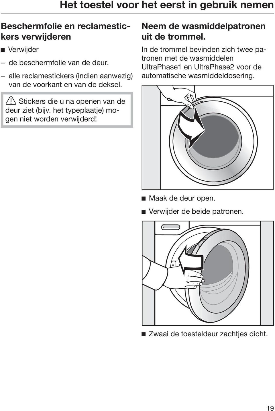 In de trommel bevinden zich twee patronen met de wasmiddelen UltraPhase1 en UltraPhase2 voor de automatische wasmiddeldosering.