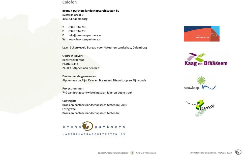 aan de Rijn, Kaag en Braassem, Nieuwkoop en Rijnwoude Projectnummer: 740 Landschapsontwikkelingsplan Rijn- en Veenstreek Copyright: Brons en partners