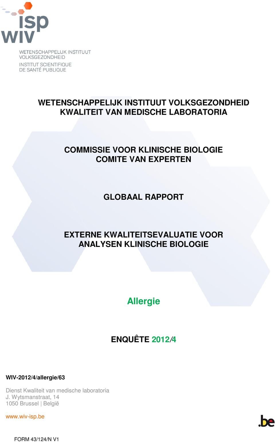 ANALYSEN KLINISCHE BIOLOGIE Allergie ENQUÊTE 2012/4 WIV-2012/4/allergie/63 Dienst Kwaliteit