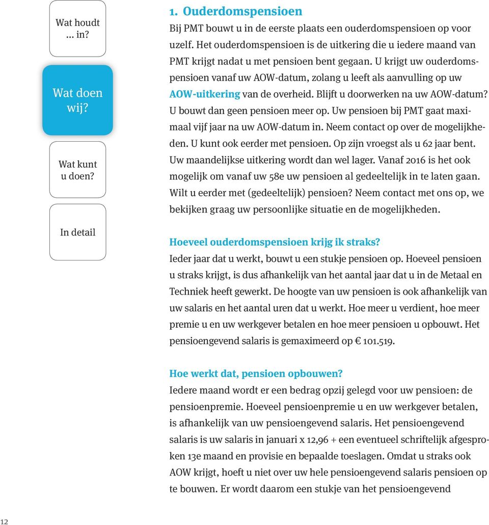 U krijgt uw ouderdomspensioen vanaf uw AOW-datum, zolang u leeft als aanvulling op uw AOW-uitkering van de overheid. Blijft u doorwerken na uw AOW-datum? U bouwt dan geen pensioen meer op.