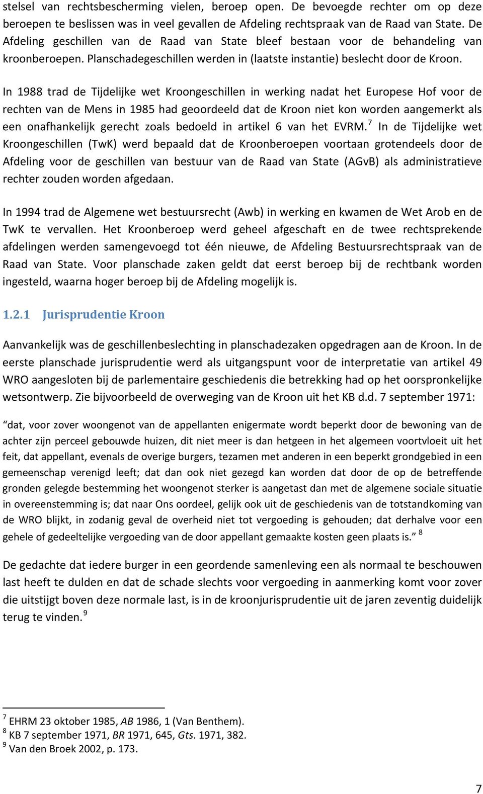 In 1988 trad de Tijdelijke wet Kroongeschillen in werking nadat het Europese Hof voor de rechten van de Mens in 1985 had geoordeeld dat de Kroon niet kon worden aangemerkt als een onafhankelijk