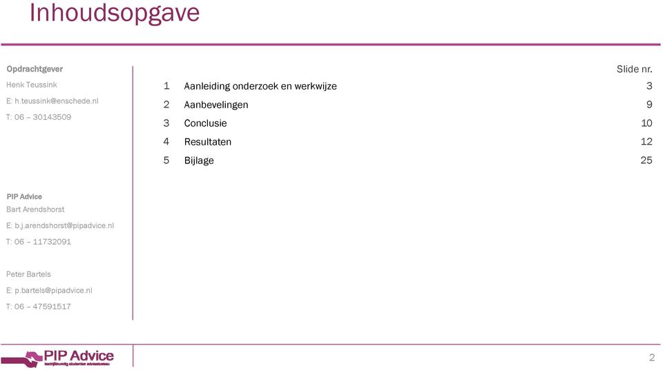 nl T: 06 30143509 2 3 Aanbevelingen Conclusie 9 10 4 Resultaten 12 5 Bijlage 25