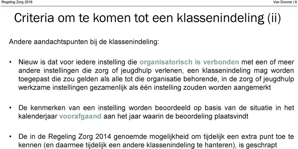 instellingen gezamenlijk als één instelling zouden worden aangemerkt De kenmerken van een instelling worden beoordeeld op basis van de situatie in het kalenderjaar voorafgaand aan het jaar