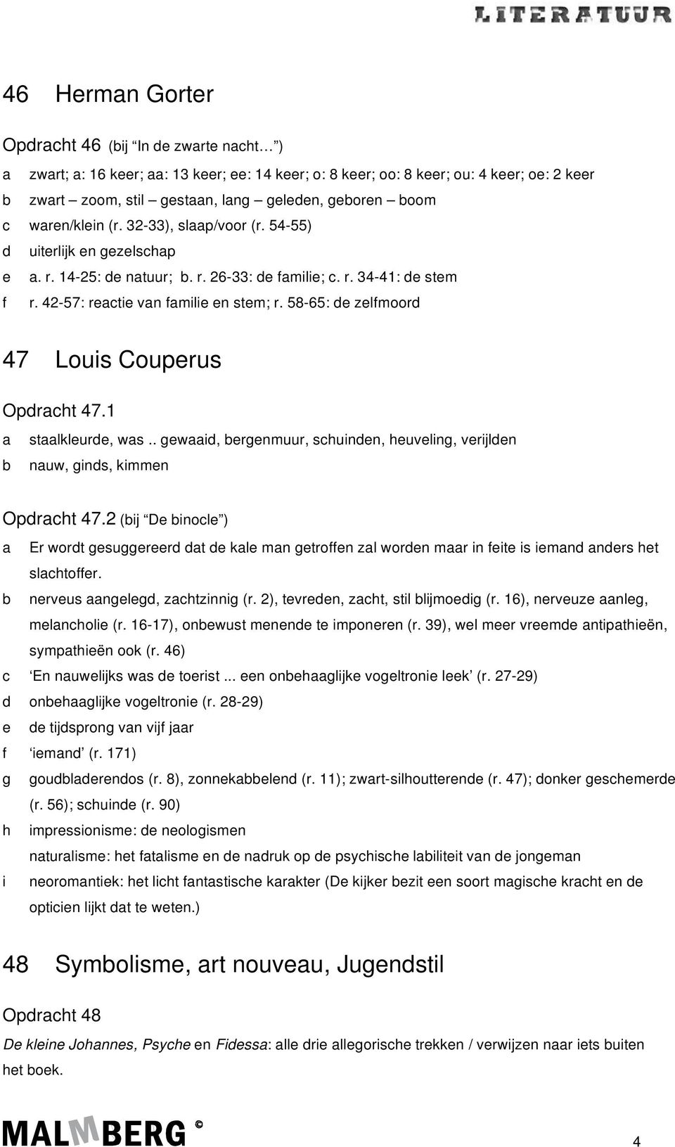 58-65: de zelfmoord 47 Louis Couperus Opdracht 47.1 a staalkleurde, was.. gewaaid, bergenmuur, schuinden, heuveling, verijlden b nauw, ginds, kimmen Opdracht 47.