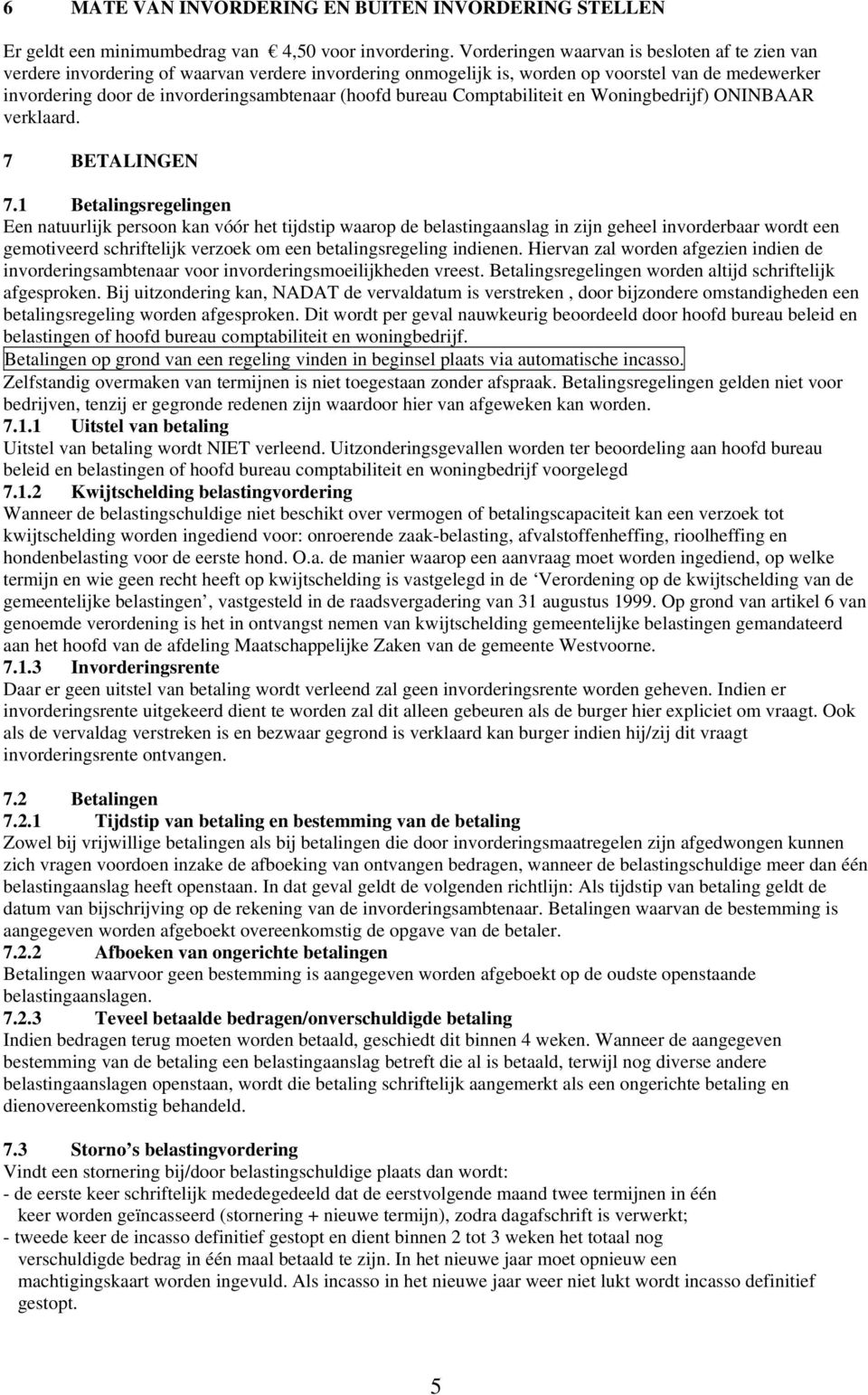 bureau Comptabiliteit en Woningbedrijf) ONINBAAR verklaard. 7 BETALINGEN 7.