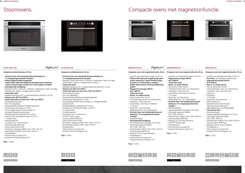 magnetronfunctie, 45 cm Compacte oven met magnetronfunctie, 45 cm ProCook timer met tekstondersteunend display en 71 voorgeprogrammeerde recepten Geheel digitaal bedieningspaneel ixelium RVS: behoudt